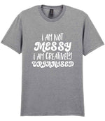 T-shirt piece of the I AM NOT MESSY I AM CREATIVELY ORGANISED Matching Set with Mug, Coaster & T-shirt in Sport Grey
