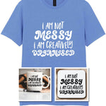 I AM NOT MESSY I AM CREATIVELY ORGANISED Matching Set with Mug, Coaster & T-shirt in Carolina Blue