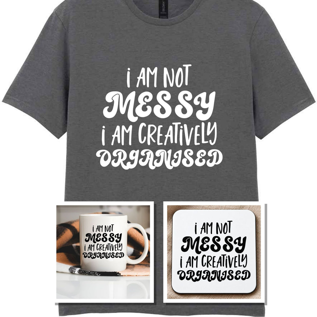 I AM NOT MESSY I AM CREATIVELY ORGANISED Matching Set with Mug, Coaster & T-shirt in Charcoal