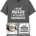 I AM NOT MESSY I AM CREATIVELY ORGANISED Matching Set with Mug, Coaster & T-shirt in Charcoal