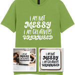 I AM NOT MESSY I AM CREATIVELY ORGANISED Matching Set with Mug, Coaster & T-shirt in Kiwi
