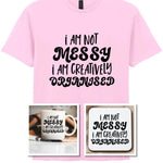 I AM NOT MESSY I AM CREATIVELY ORGANISED Matching Set with Mug, Coaster & T-shirt in Light Pink