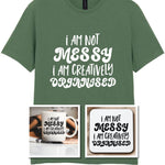 I AM NOT MESSY I AM CREATIVELY ORGANISED Matching Set with Mug, Coaster & T-shirt in Military Green