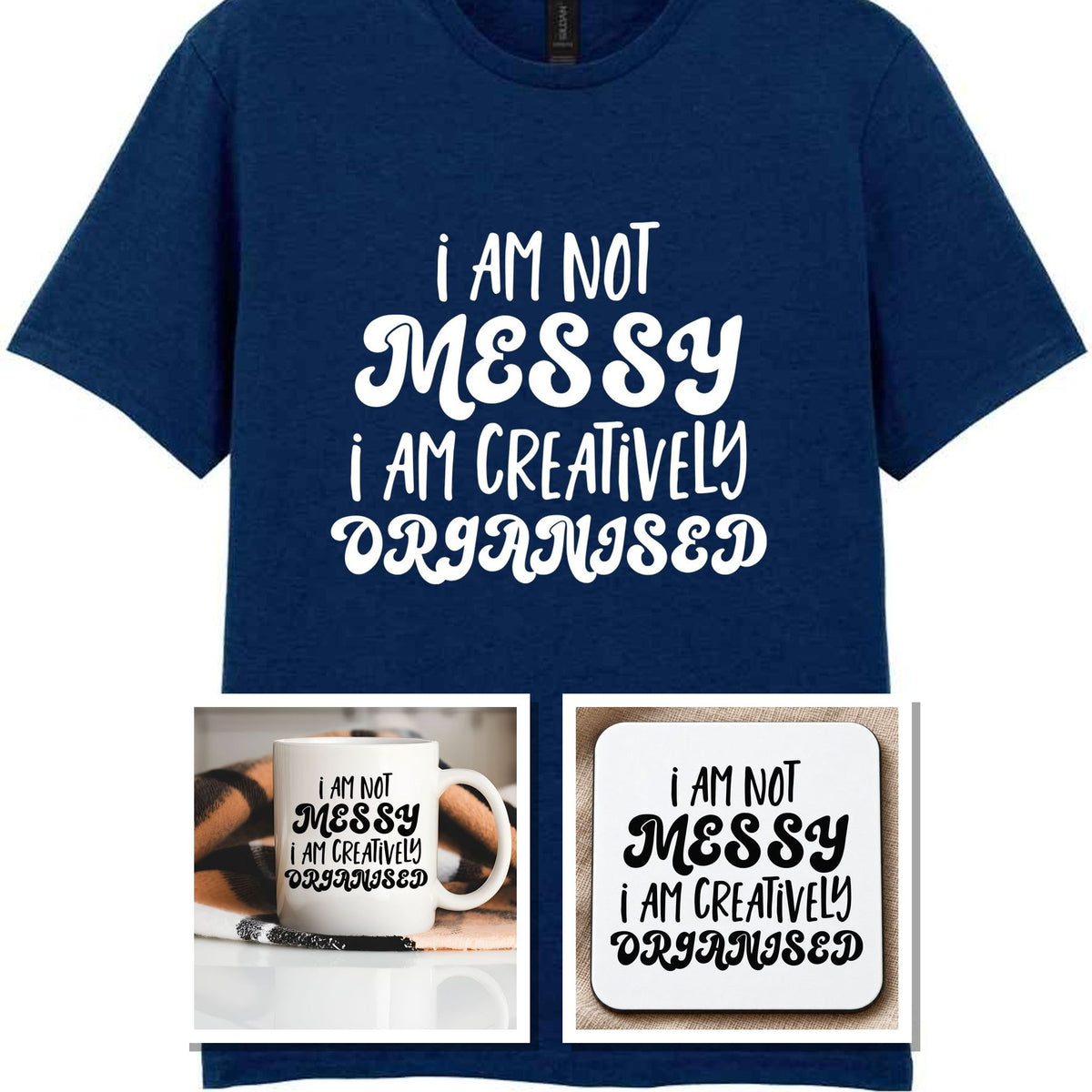 I AM NOT MESSY I AM CREATIVELY ORGANISED Matching Set with Mug, Coaster & T-shirt in Navy