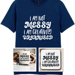 I AM NOT MESSY I AM CREATIVELY ORGANISED Matching Set with Mug, Coaster & T-shirt in Navy