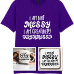 I AM NOT MESSY I AM CREATIVELY ORGANISED Matching Set with Mug, Coaster & T-shirt in Purple