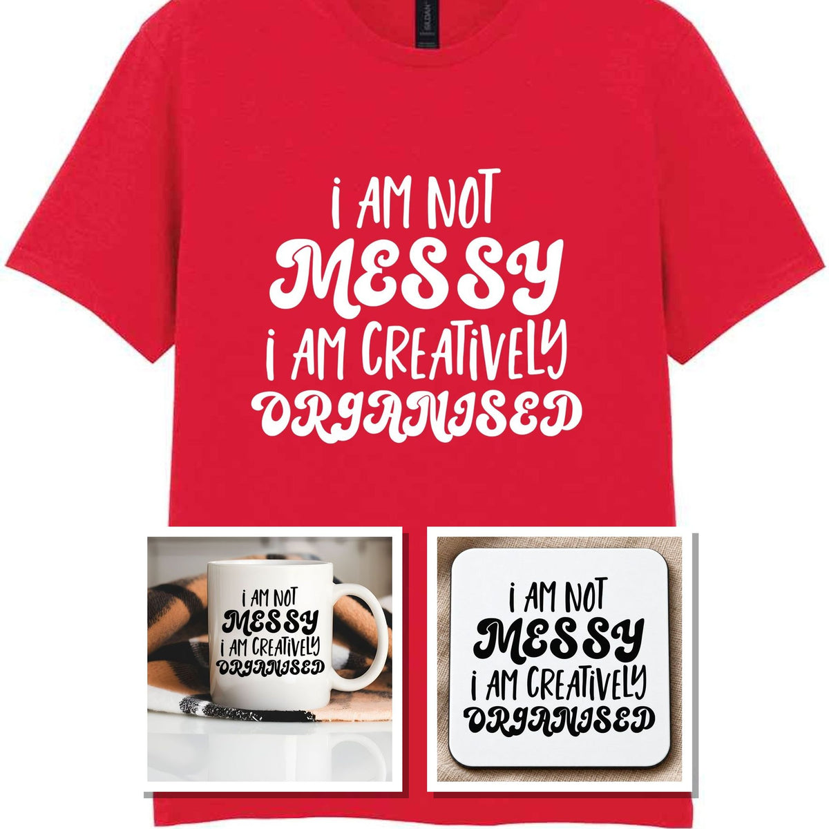 I AM NOT MESSY I AM CREATIVELY ORGANISED Matching Set with Mug, Coaster & T-shirt in Red