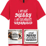 I AM NOT MESSY I AM CREATIVELY ORGANISED Matching Set with Mug, Coaster & T-shirt in Red