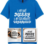 I AM NOT MESSY I AM CREATIVELY ORGANISED Matching Set with Mug, Coaster & T-shirt in Royal Blue
