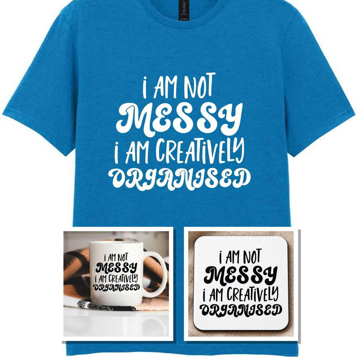 I AM NOT MESSY I AM CREATIVELY ORGANISED Matching Set with Mug, Coaster & T-shirt in Sapphire Blue