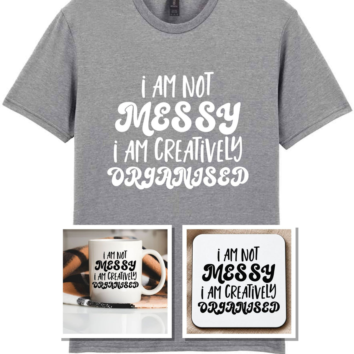 I AM NOT MESSY I AM CREATIVELY ORGANISED Matching Set with Mug, Coaster & T-shirt in Sport Grey