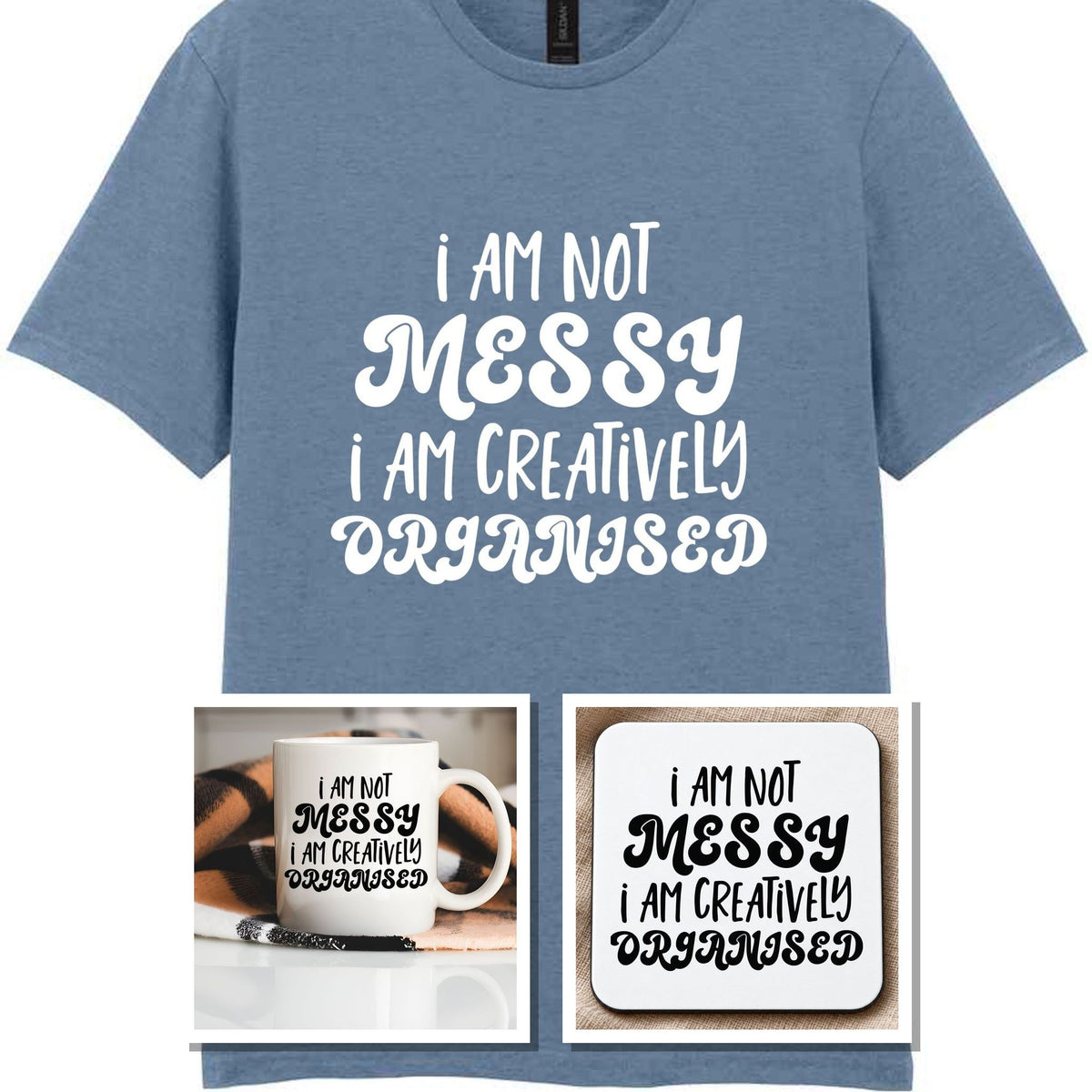 I AM NOT MESSY I AM CREATIVELY ORGANISED Matching Set with Mug, Coaster & T-shirt in Stone Blue