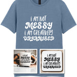 I AM NOT MESSY I AM CREATIVELY ORGANISED Matching Set with Mug, Coaster & T-shirt in Stone Blue