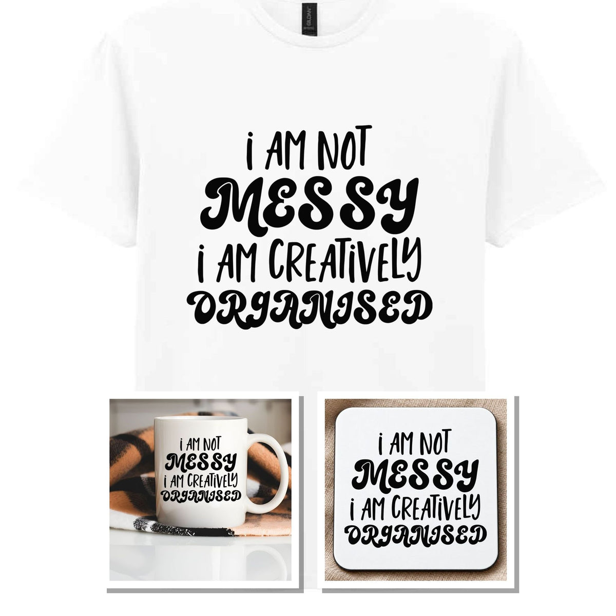 I AM NOT MESSY I AM CREATIVELY ORGANISED Matching Set with Mug, Coaster & T-shirt in White
