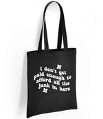 I Don't Get Paid Enough to Afford All the Junk in Here tote bag in black