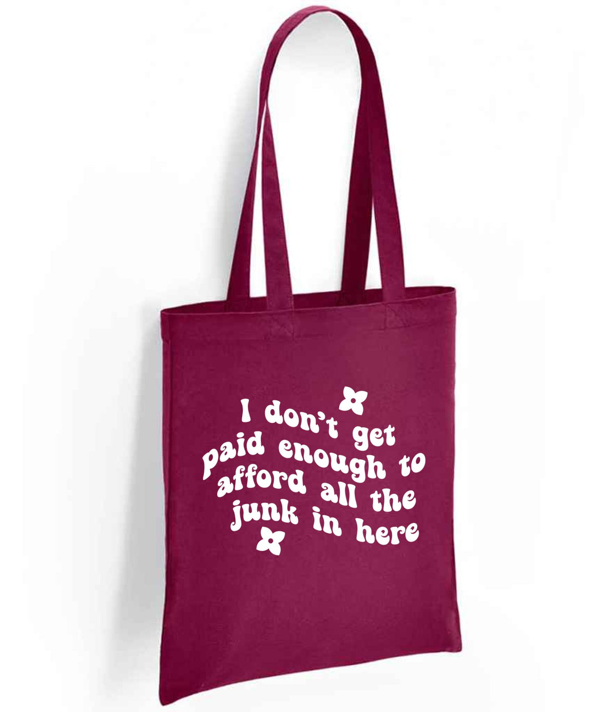 I Don't Get Paid Enough to Afford All the Junk in Here tote bag in burgundy