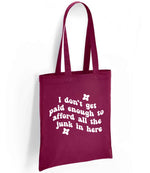 I Don't Get Paid Enough to Afford All the Junk in Here tote bag in burgundy