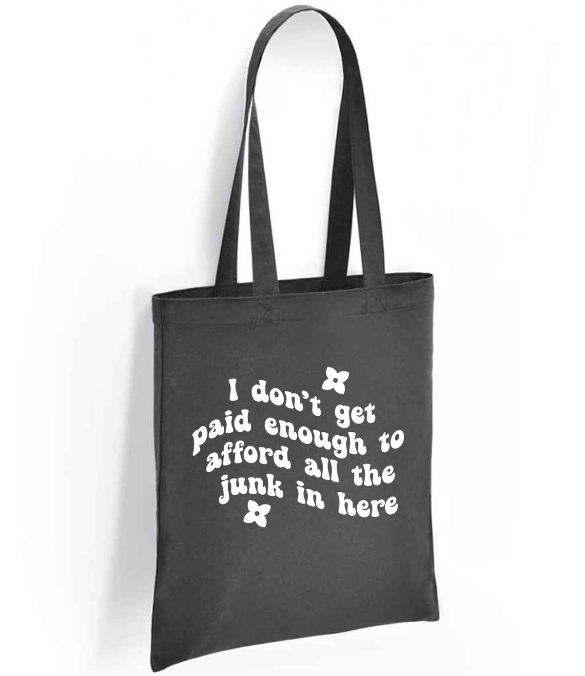 I Don't Get Paid Enough to Afford All the Junk in Here tote bag in charcoal