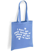 I Don't Get Paid Enough to Afford All the Junk in Here tote bag in denim blue