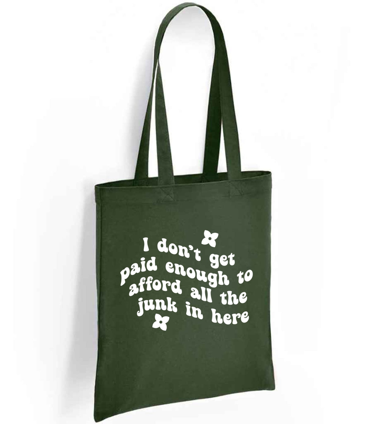 I Don't Get Paid Enough to Afford All the Junk in Here tote bag in forest green