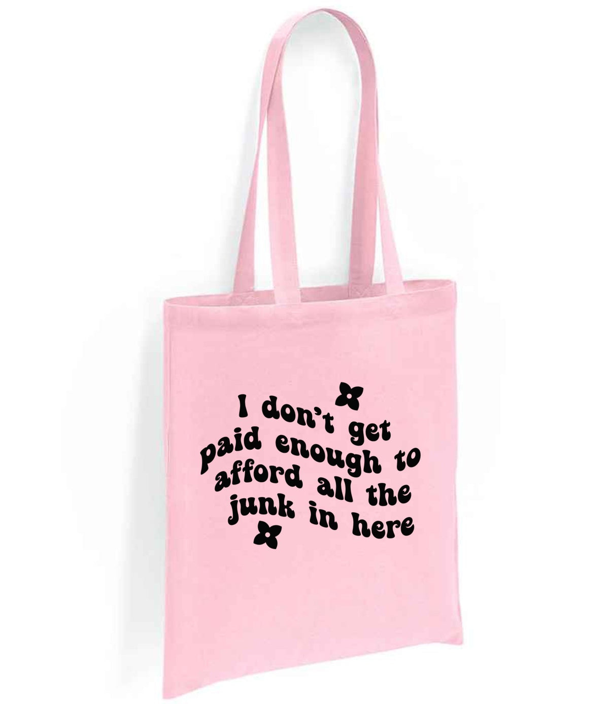 I Don't Get Paid Enough to Afford All the Junk in Here tote bag in light pink