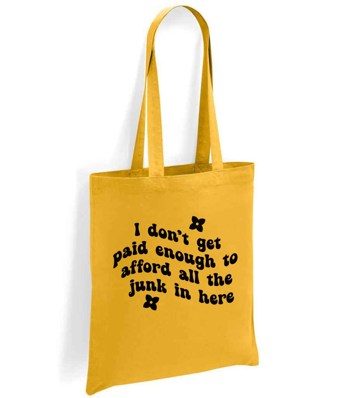 I Don't Get Paid Enough to Afford All the Junk in Here tote bag in mustard