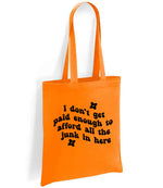 I Don't Get Paid Enough to Afford All the Junk in Here tote bag in orange