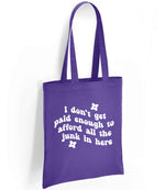 I Don't Get Paid Enough to Afford All the Junk in Here tote bag in purple