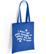I Don't Get Paid Enough to Afford All the Junk in Here tote bag in royal blue