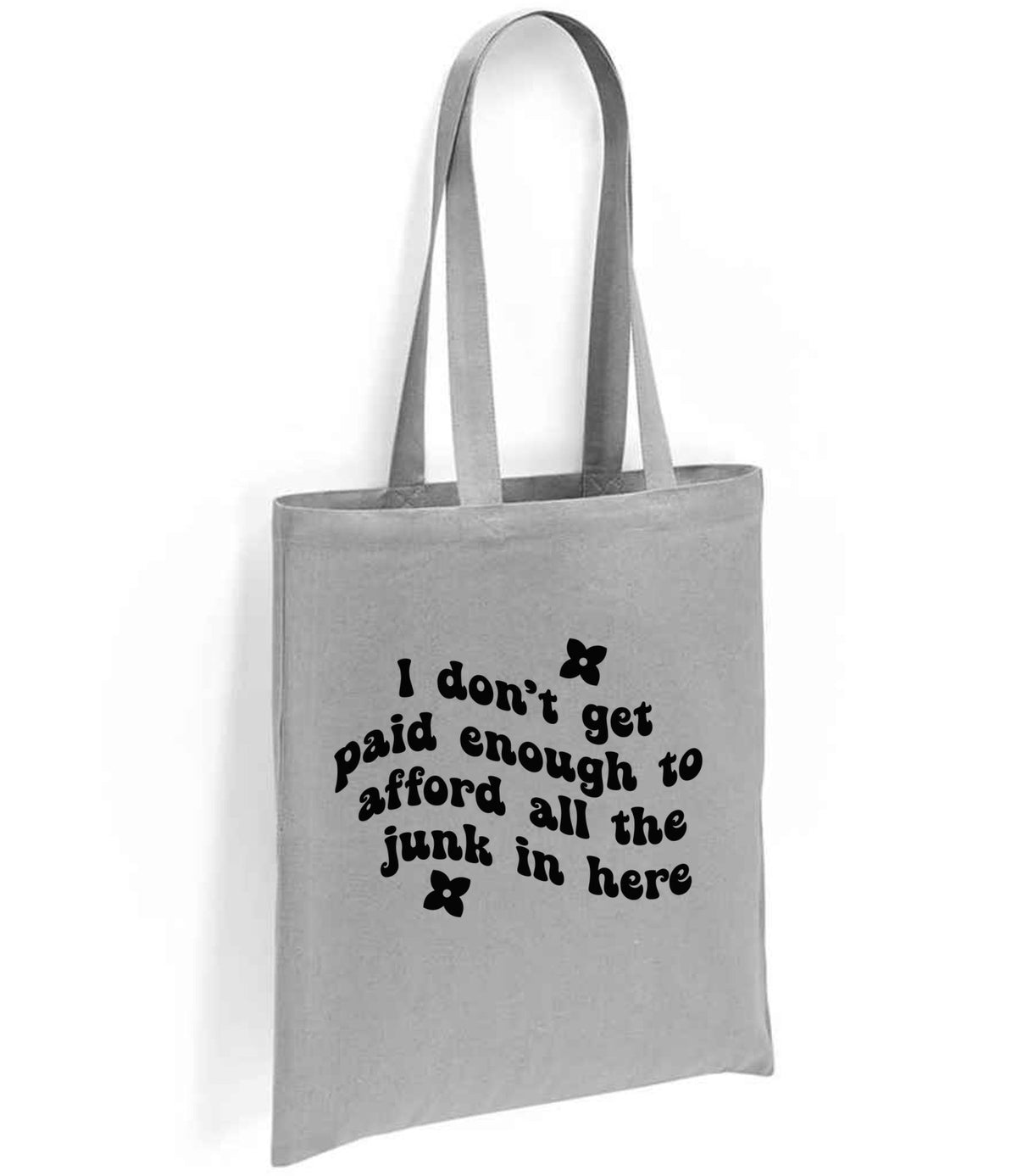 I Don't Get Paid Enough to Afford All the Junk in Here tote bag in silver