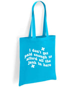I Don't Get Paid Enough to Afford All the Junk in Here tote bag in turquoise blue