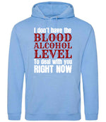 I Don't Have the BLOOD ALCOHOL LEVEL to Deal with You RIGHT NOW hoodie in cornflower blue