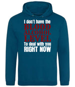 I Don't Have the BLOOD ALCOHOL LEVEL to Deal with You RIGHT NOW hoodie in deep sea blue