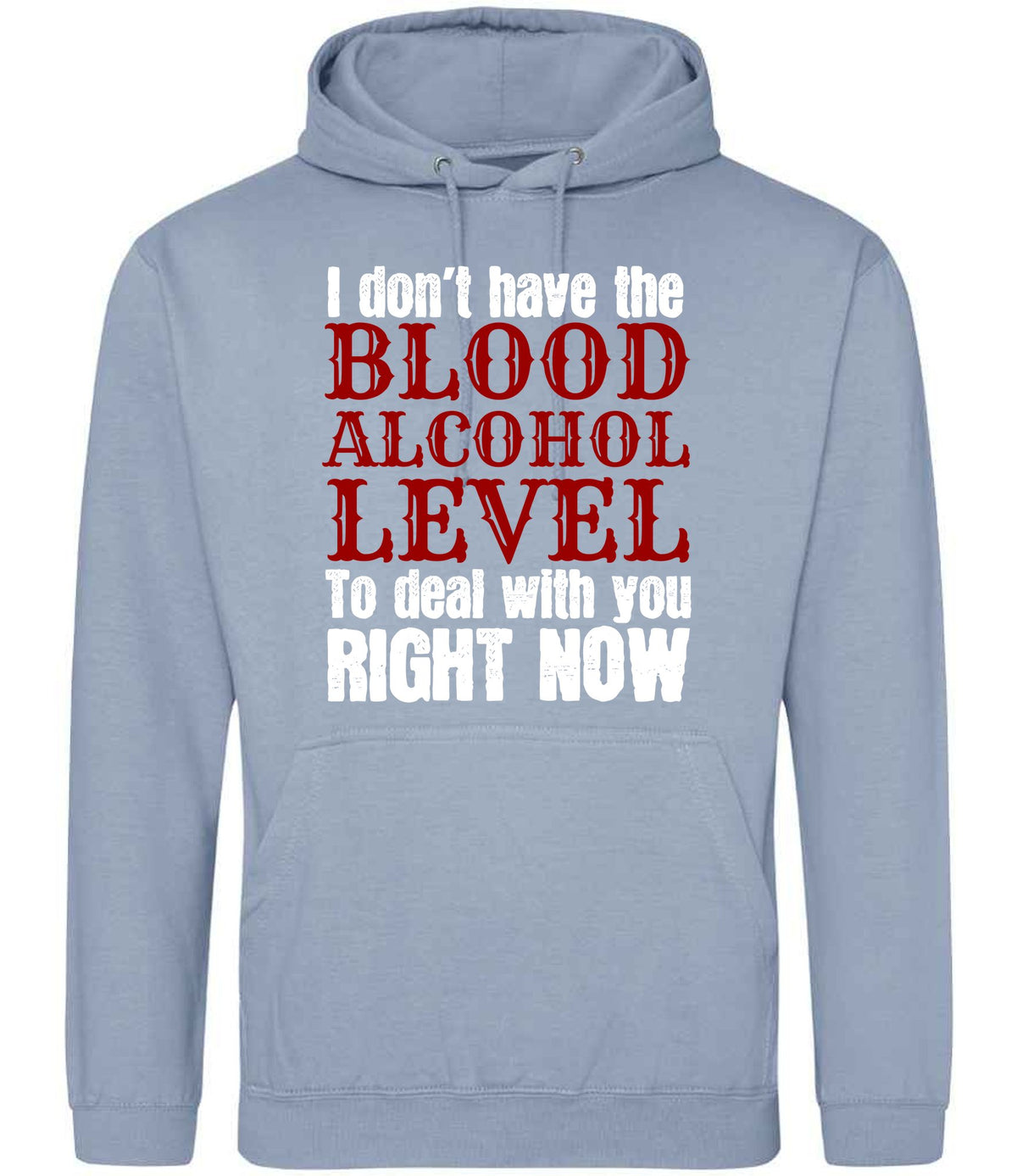 I Don't Have the BLOOD ALCOHOL LEVEL to Deal with You RIGHT NOW hoodie in dusty blue