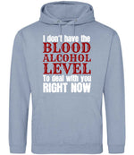 I Don't Have the BLOOD ALCOHOL LEVEL to Deal with You RIGHT NOW hoodie in dusty blue