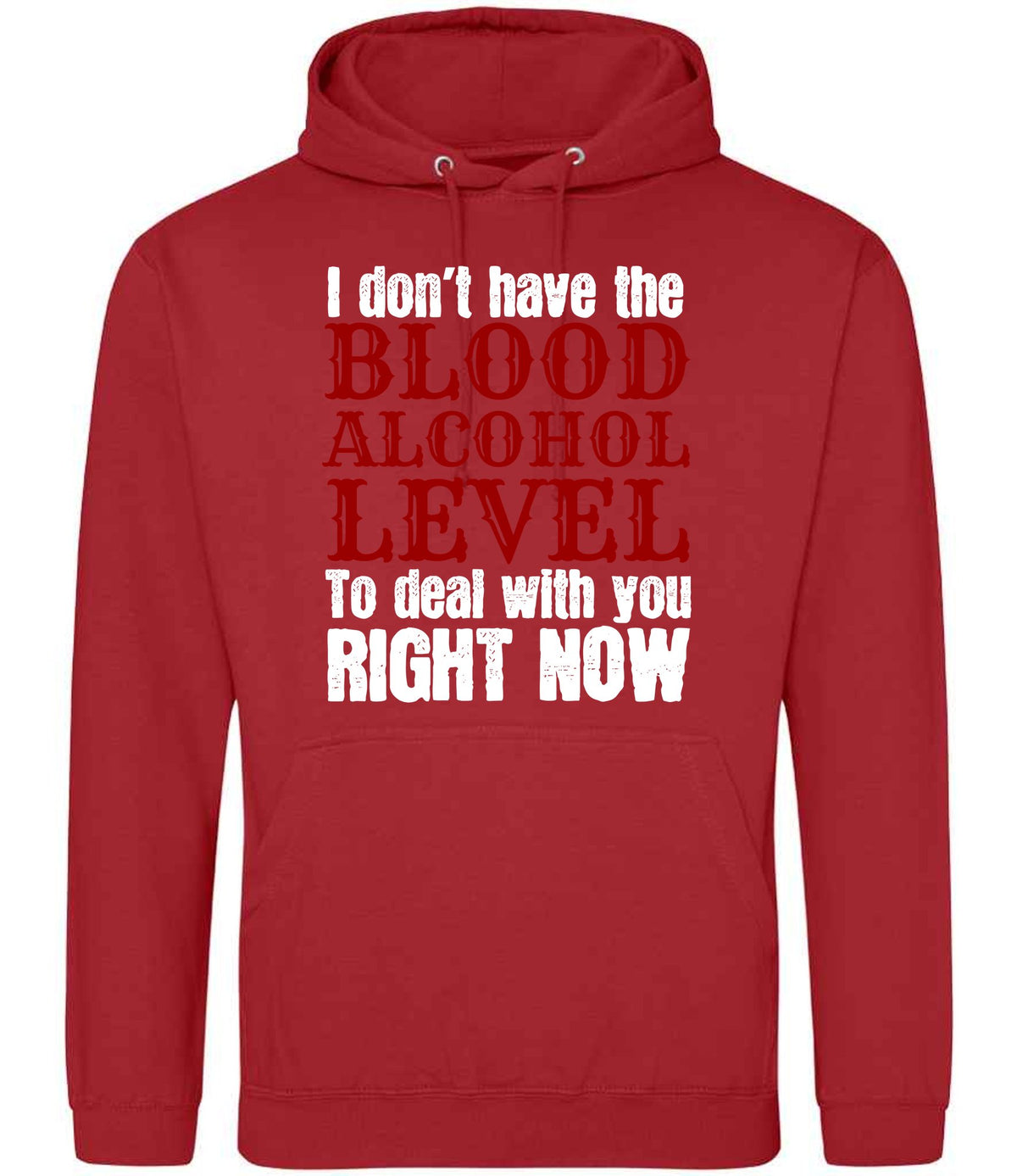 I Don't Have the BLOOD ALCOHOL LEVEL to Deal with You RIGHT NOW hoodie in fire red