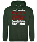 I Don't Have the BLOOD ALCOHOL LEVEL to Deal with You RIGHT NOW hoodie in forest green