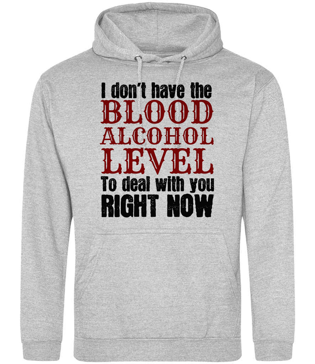 I Don't Have the BLOOD ALCOHOL LEVEL to Deal with You RIGHT NOW hoodie in heather grey
