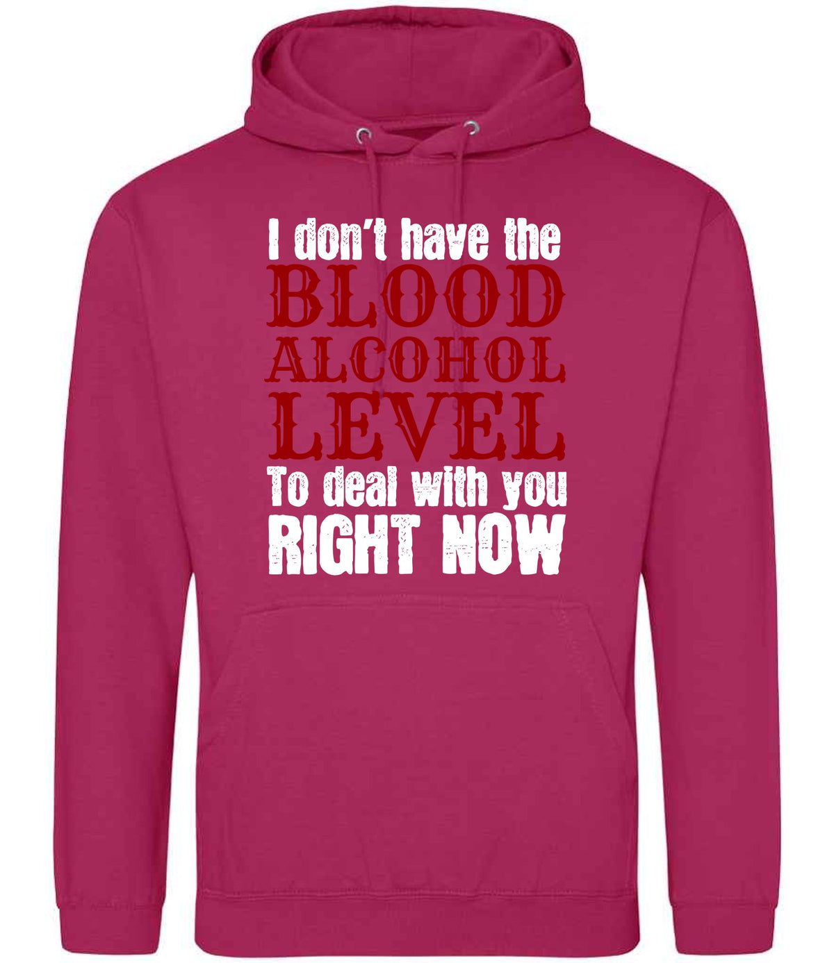 I Don't Have the BLOOD ALCOHOL LEVEL to Deal with You RIGHT NOW hoodie in hot pink