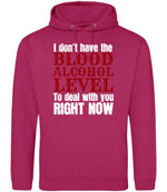 I Don't Have the BLOOD ALCOHOL LEVEL to Deal with You RIGHT NOW hoodie in hot pink
