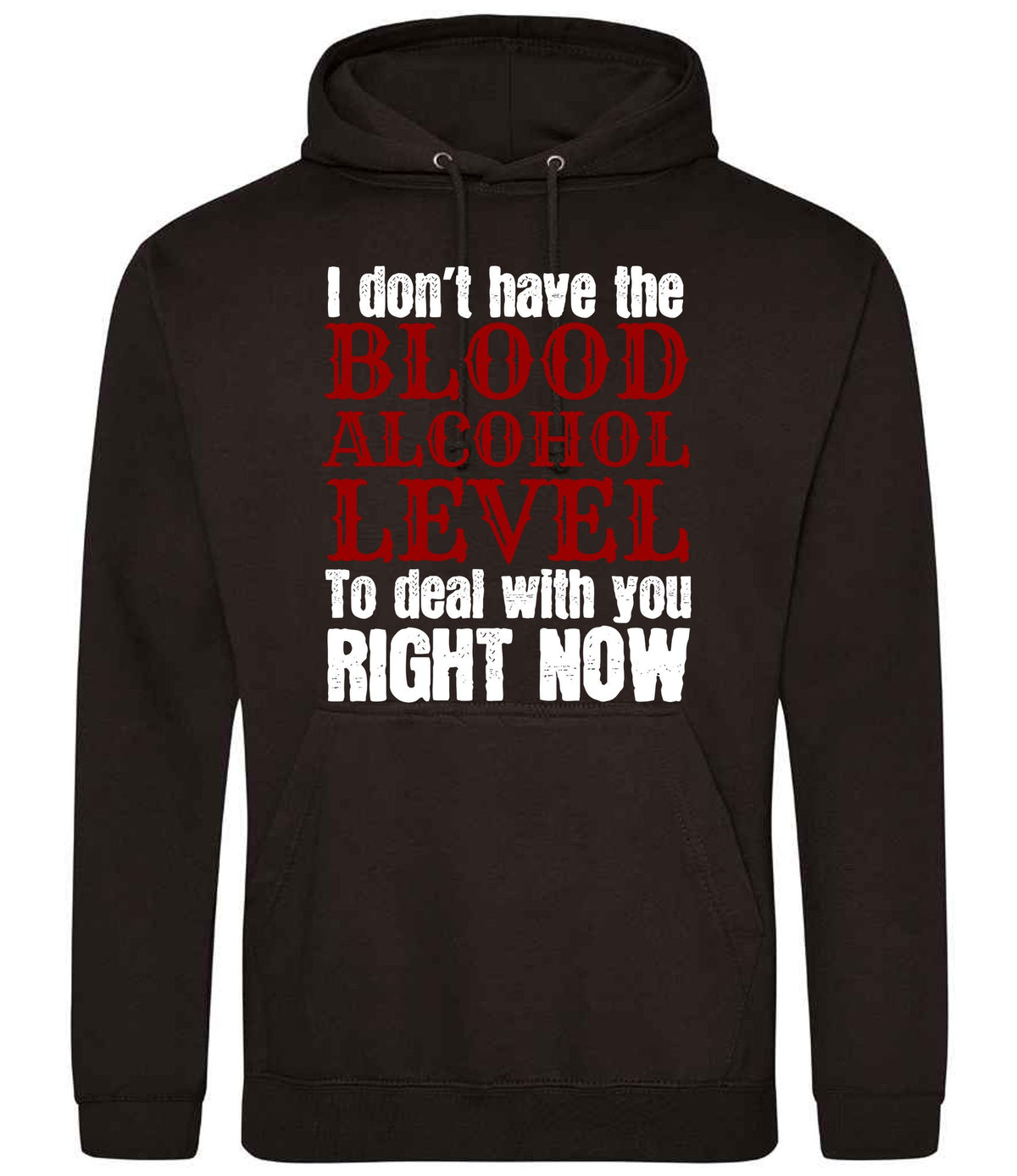 I Don't Have the BLOOD ALCOHOL LEVEL to Deal with You RIGHT NOW hoodie in jet black