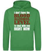 I Don't Have the BLOOD ALCOHOL LEVEL to Deal with You RIGHT NOW hoodie in kelly green