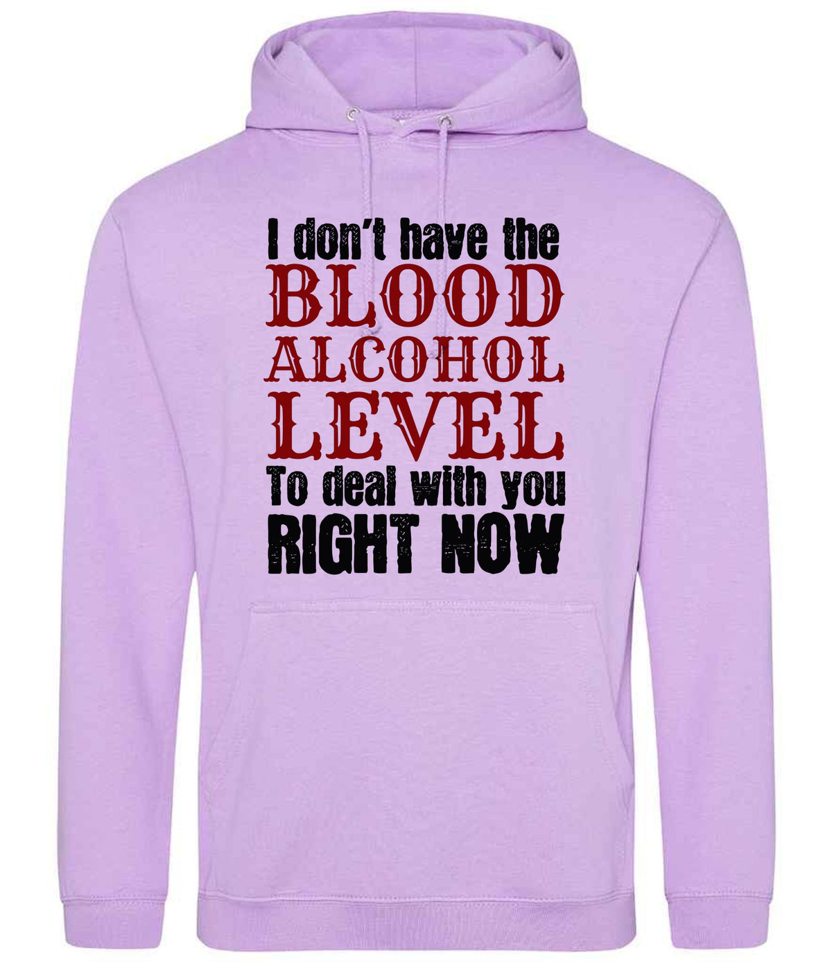 I Don't Have the BLOOD ALCOHOL LEVEL to Deal with You RIGHT NOW hoodie in lavender