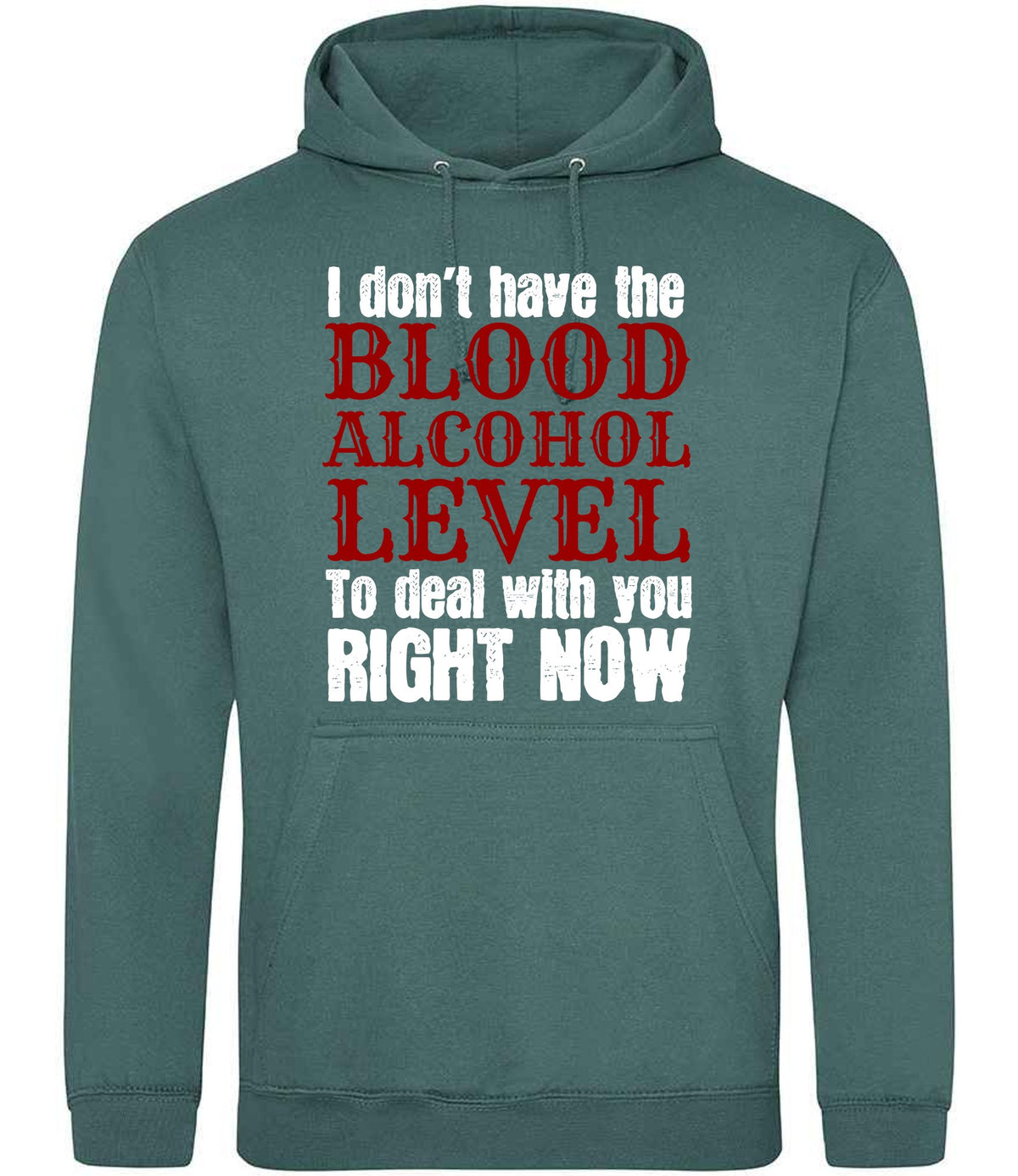 I Don't Have the BLOOD ALCOHOL LEVEL to Deal with You RIGHT NOW hoodie in moss green