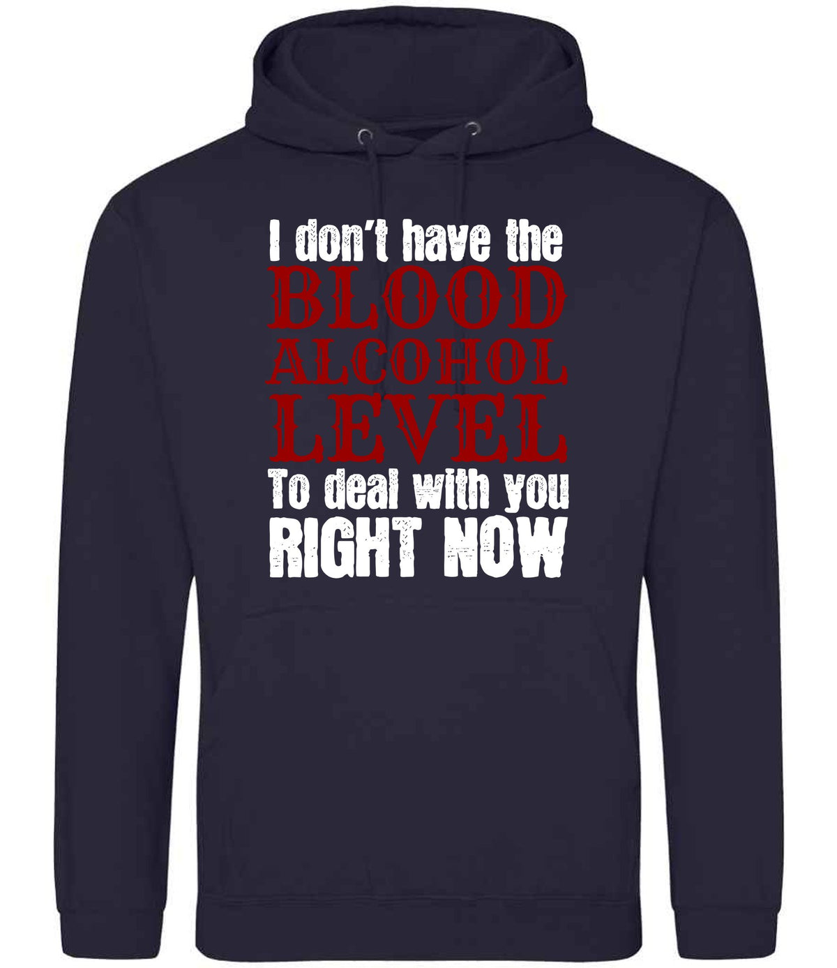 I Don't Have the BLOOD ALCOHOL LEVEL to Deal with You RIGHT NOW hoodie in new french navy