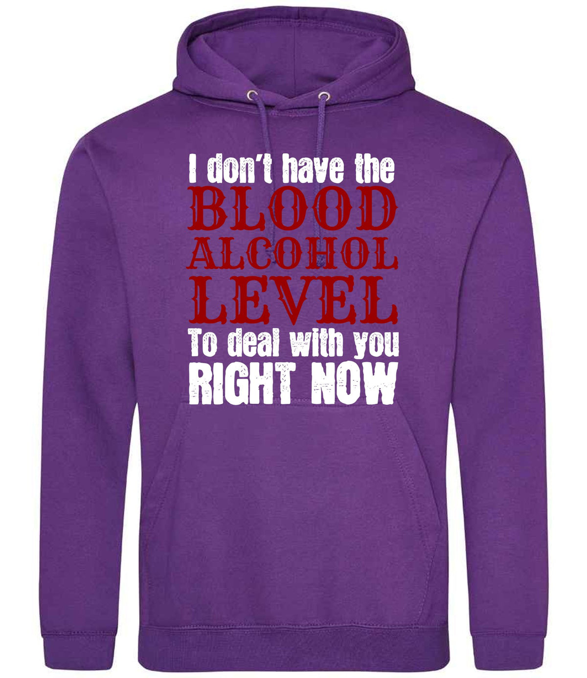 I Don't Have the BLOOD ALCOHOL LEVEL to Deal with You RIGHT NOW hoodie in purple