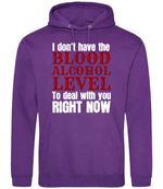 I Don't Have the BLOOD ALCOHOL LEVEL to Deal with You RIGHT NOW hoodie in purple