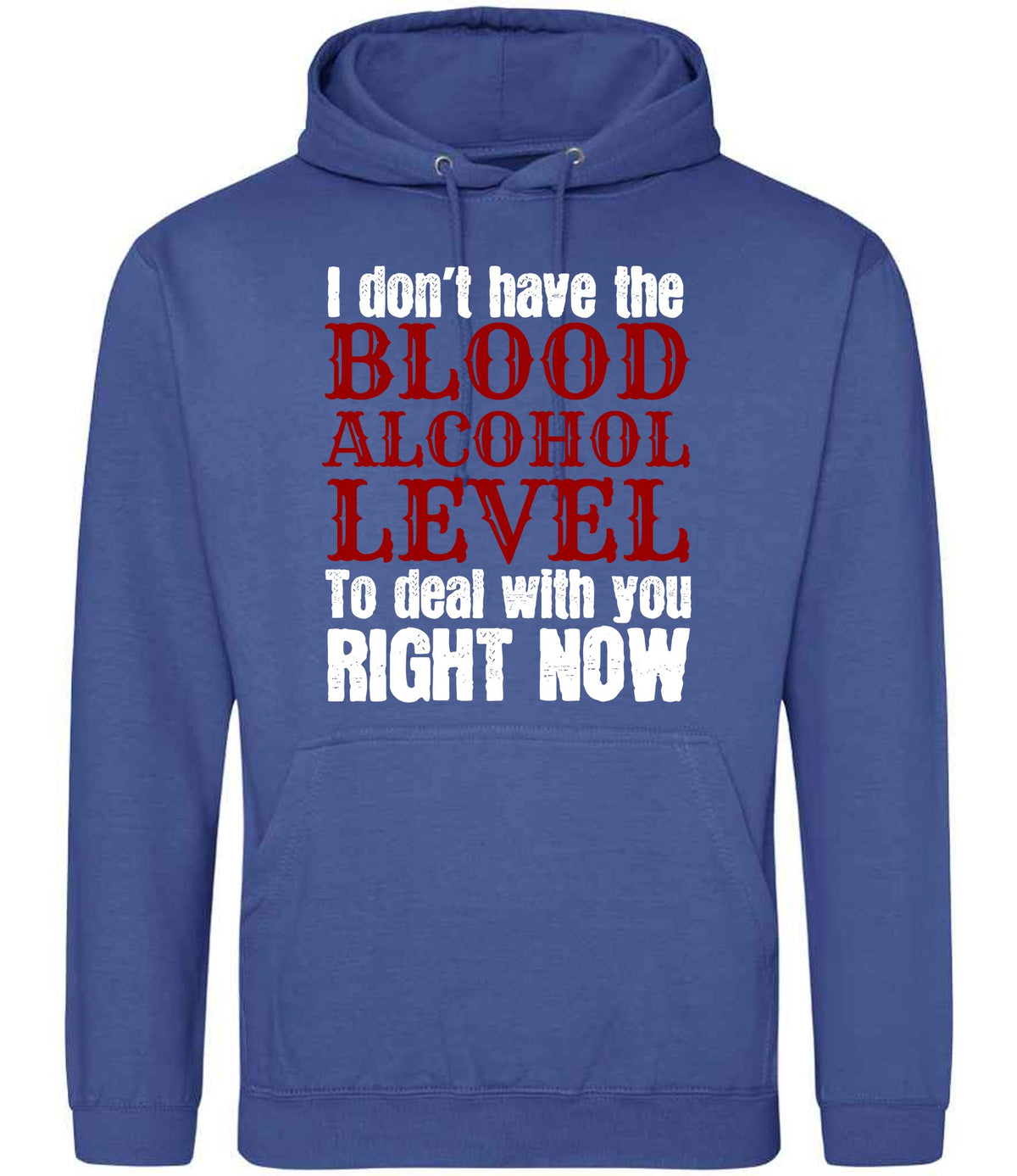 I Don't Have the BLOOD ALCOHOL LEVEL to Deal with You RIGHT NOW hoodie in royal blue