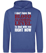 I Don't Have the BLOOD ALCOHOL LEVEL to Deal with You RIGHT NOW hoodie in royal blue