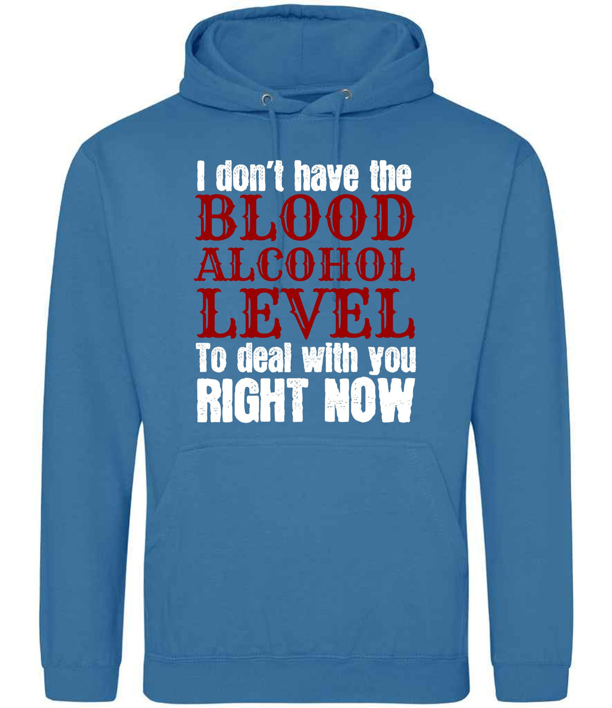 I Don't Have the BLOOD ALCOHOL LEVEL to Deal with You RIGHT NOW hoodie in sapphire blue